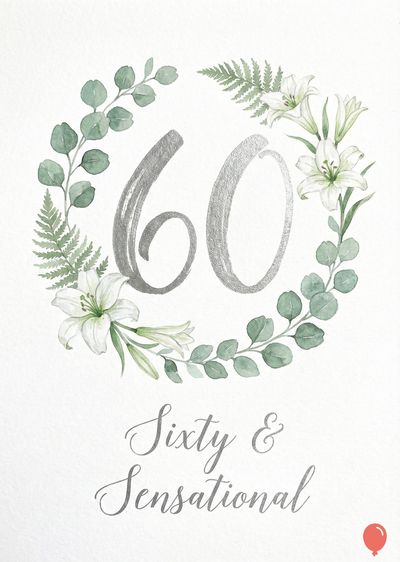 Watercolor floral wreath with silver « 60 ». Around the digits are white lilies, ferns, and green eucalyptus leaves. « Sixty & Sensational » scripted below. A red balloon is on the bottom right.