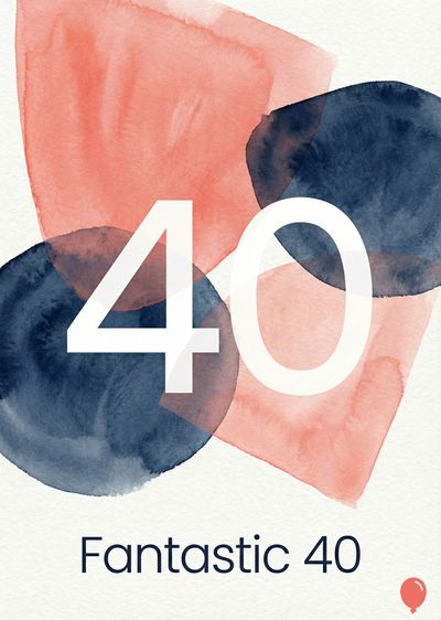 White « 40 » over overlapping watercolor shapes in light red and dark blue. Below is a « Fantastic 40 » with a small red balloon.