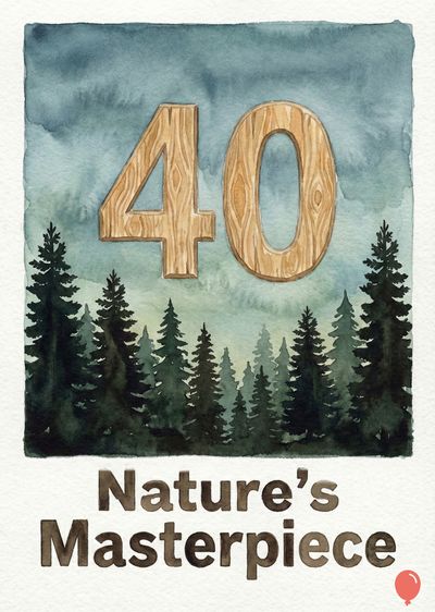 Watercolor style with « 40 » wooden numerals above a forest of pine trees. « Nature's Masterpiece » appears below, plus a small red balloon at the bottom. The sky is blue.