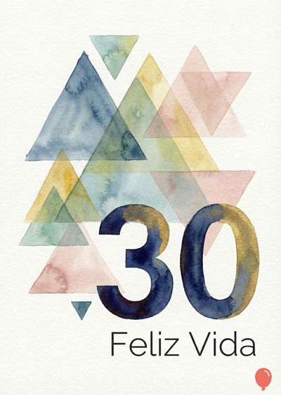 Acuarela con triángulos superpuestos en tonos azul, verde, amarillo y rosa. El número «30» en azul con contorno dorado, debajo «Feliz Vida» en negro y un globo rojo.