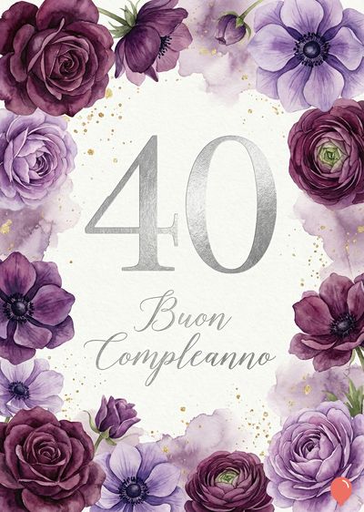Biglietto di auguri per il 40° compleanno; cornice floreale con rose e anemoni viola. In evidenza il numero «40» e frase «Buon Compleanno» in grigio argentato.