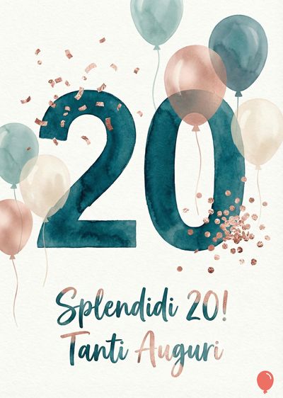 Un biglietto di auguri con numeri «20» blu-verde e palloncini rosa, bianco e azzurro. Coriandoli color oro rosa. Scritte «Splendidi 20! Tanti Auguri» in corsivo.