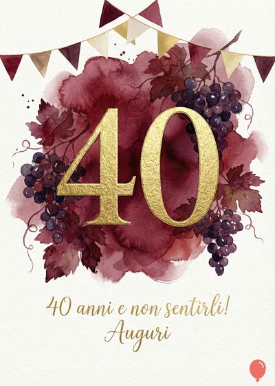 Un biglietto d'auguri. I numeri «40» dorati su una pittura ad acquerello rosso scuro di foglie e uva. Ghirlanda superiore con bandierine. Sotto: «40 anni e non sentirli! Auguri» in oro.