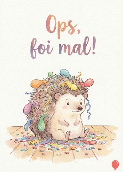 Um ouriço em aquarela, com balões e confetes. No meio do cabelo espinhoso, balões coloridos e serpentinas. No alto está escrito «Ops, foi mal!». O ouriço está sentado numa superfície de madeira.